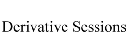DERIVATIVE SESSIONS trademark