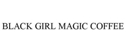 BLACK GIRL MAGIC COFFEE trademark