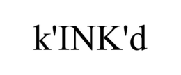 K'INK'D trademark