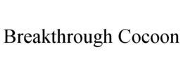 BREAKTHROUGH COCOON trademark