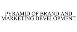 PYRAMID OF BRAND AND MARKETING DEVELOPMENT trademark