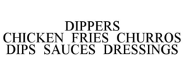 DIPPERS CHICKEN FRIES CHURROS DIPS SAUCES DRESSINGS trademark