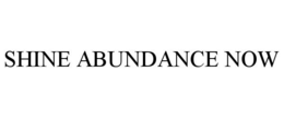 SHINE ABUNDANCE NOW trademark