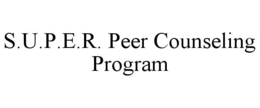 S.U.P.E.R. PEER COUNSELING PROGRAM trademark