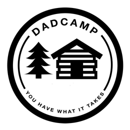 DADCAMP YOU HAVE WHAT IT TAKES trademark