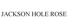 JACKSON HOLE ROSE trademark