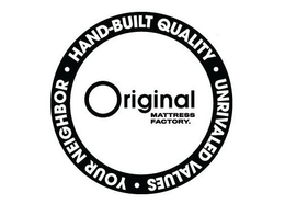 HAND-BUILT QUALITY UNRIVALED VALUES YOUR NEIGHBOR ORIGINAL MATTRESS FACTORY trademark