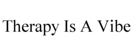 THERAPY IS A VIBE trademark