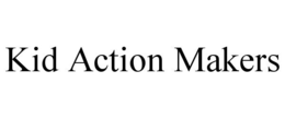 KID ACTION MAKERS trademark