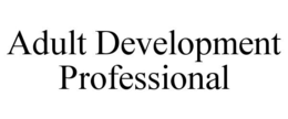 ADULT DEVELOPMENT PROFESSIONAL trademark