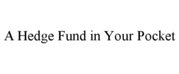A HEDGE FUND IN YOUR POCKET trademark