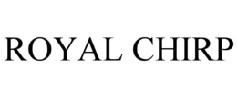 ROYAL CHIRP trademark