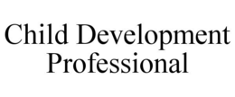 CHILD DEVELOPMENT PROFESSIONAL trademark