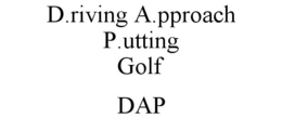 D.RIVING A.PPROACH P.UTTING GOLF DAP trademark