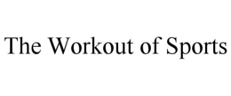 THE WORKOUT OF SPORTS trademark