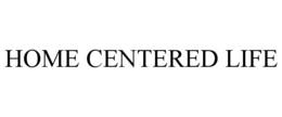 HOME CENTERED LIFE trademark