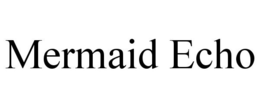 MERMAID ECHO trademark