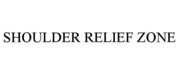 SHOULDER RELIEF ZONE trademark