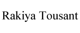 RAKIYA TOUSANT trademark