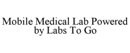 MOBILE MEDICAL LAB POWERED BY LABS TO GO trademark