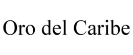 ORO DEL CARIBE trademark
