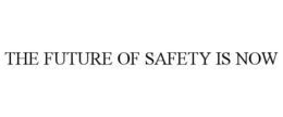 THE FUTURE OF SAFETY IS NOW trademark