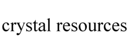 CRYSTAL RESOURCES trademark