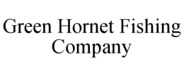 GREEN HORNET FISHING COMPANY trademark