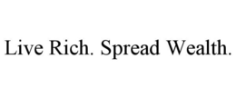 LIVE RICH. SPREAD WEALTH. trademark