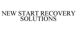 NEW START RECOVERY SOLUTIONS trademark