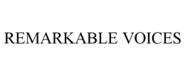 REMARKABLE VOICES trademark