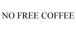NO FREE COFFEE trademark