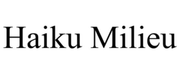 HAIKU MILIEU trademark