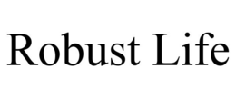 ROBUST LIFE trademark