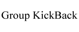 GROUP KICKBACK trademark
