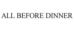 ALL BEFORE DINNER trademark