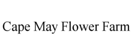 CAPE MAY FLOWER FARM trademark