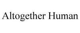 ALTOGETHER HUMAN trademark