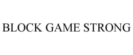 BLOCK GAME STRONG trademark
