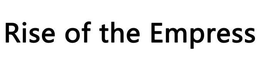 RISE OF THE EMPRESS trademark