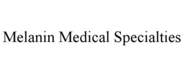 MELANIN MEDICAL SPECIALTIES trademark