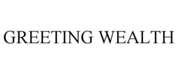 GREETING WEALTH trademark
