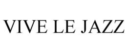 VIVE LE JAZZ trademark