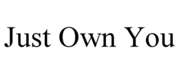 JUST OWN YOU trademark