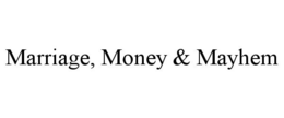 MARRIAGE, MONEY & MAYHEM trademark