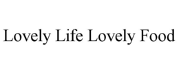 LOVELY LIFE LOVELY FOOD trademark