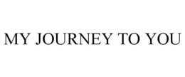 MY JOURNEY TO YOU trademark