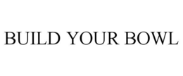 BUILD YOUR BOWL trademark