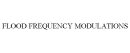 FLOOD FREQUENCY MODULATIONS trademark