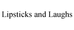 LIPSTICKS AND LAUGHS trademark